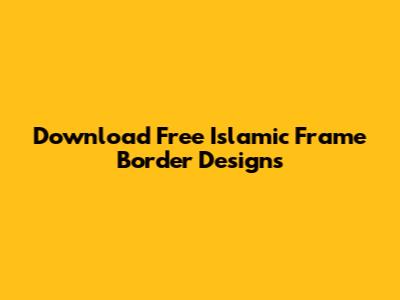Download Free Islamic Frame Border Designs