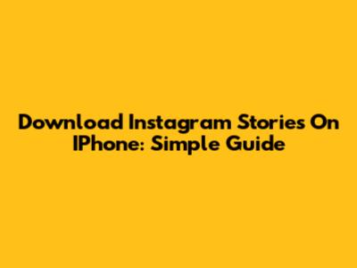 Download Instagram Stories On IPhone: Simple Guide