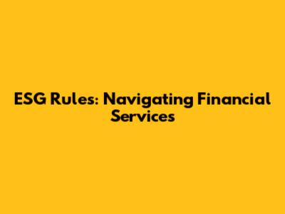 ESG Rules: Navigating Financial Services