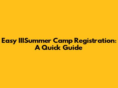 Easy IIISummer Camp Registration: A Quick Guide