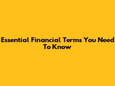 Essential Financial Terms You Need To Know