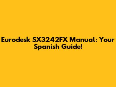 Eurodesk SX3242FX Manual: Your Spanish Guide!