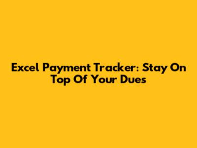 Excel Payment Tracker: Stay On Top Of Your Dues