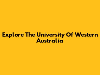 Explore The University Of Western Australia