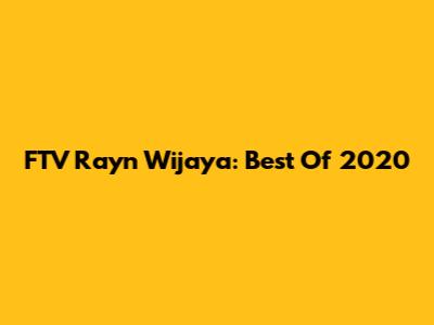 FTV Rayn Wijaya: Best Of 2020