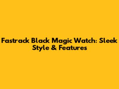 Fastrack Black Magic Watch: Sleek Style & Features