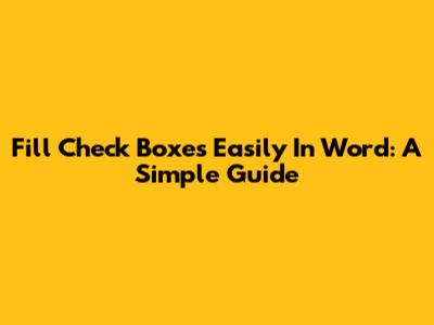 Fill Check Boxes Easily In Word: A Simple Guide