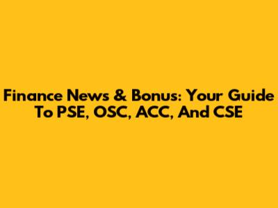 Finance News & Bonus: Your Guide To PSE, OSC, ACC, And CSE