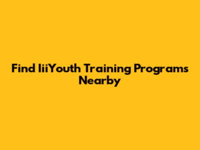 Find IiiYouth Training Programs Nearby