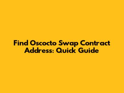Find Oscocto Swap Contract Address: Quick Guide