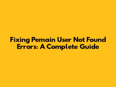 Fixing 'Pemain User Not Found' Errors: A Complete Guide
