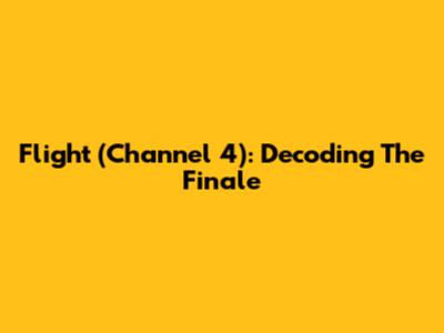 Flight (Channel 4): Decoding The Finale