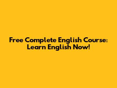 Free Complete English Course: Learn English Now!