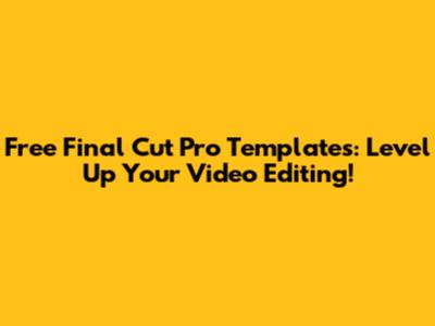 Free Final Cut Pro Templates: Level Up Your Video Editing!