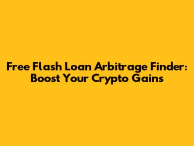 Free Flash Loan Arbitrage Finder: Boost Your Crypto Gains