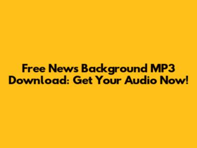 Free News Background MP3 Download: Get Your Audio Now!