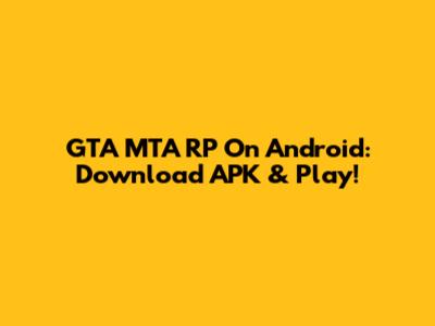 GTA MTA RP On Android: Download APK & Play!