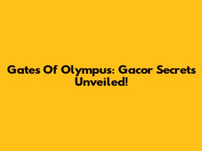 Gates Of Olympus: Gacor Secrets Unveiled!