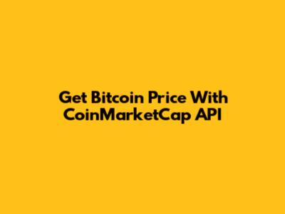 Get Bitcoin Price With CoinMarketCap API
