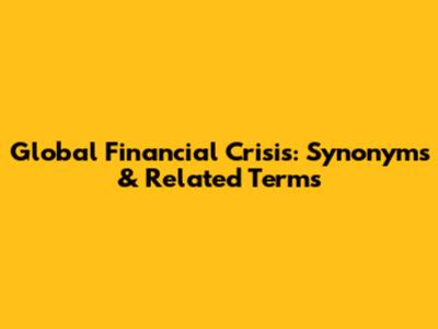 Global Financial Crisis: Synonyms & Related Terms