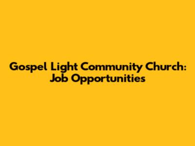 Gospel Light Community Church: Job Opportunities