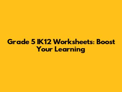 Grade 5 IK12 Worksheets: Boost Your Learning