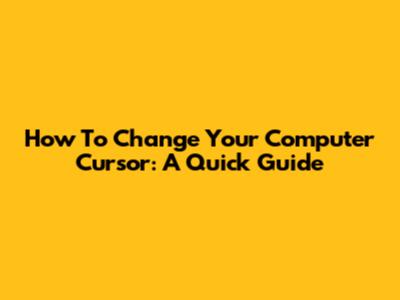 How To Change Your Computer Cursor: A Quick Guide