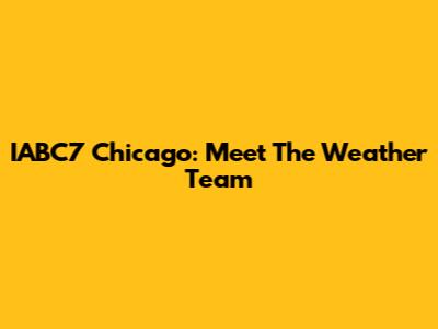 IABC7 Chicago: Meet The Weather Team