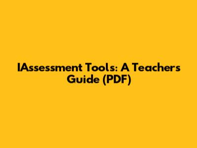 IAssessment Tools: A Teacher's Guide (PDF)