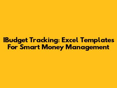 IBudget Tracking: Excel Templates For Smart Money Management