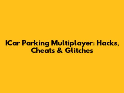 ICar Parking Multiplayer: Hacks, Cheats & Glitches
