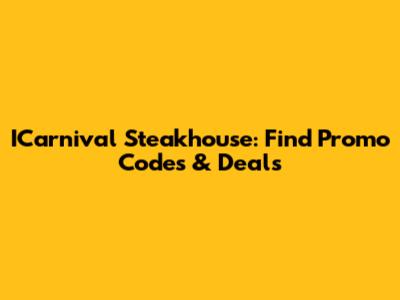 ICarnival Steakhouse: Find Promo Codes & Deals