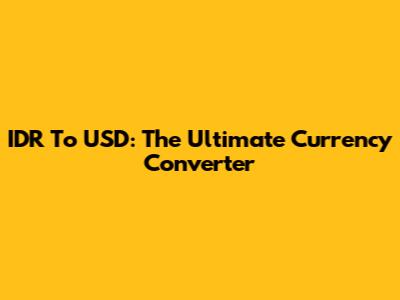 IDR To USD: The Ultimate Currency Converter
