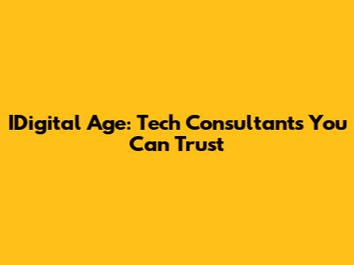 IDigital Age: Tech Consultants You Can Trust
