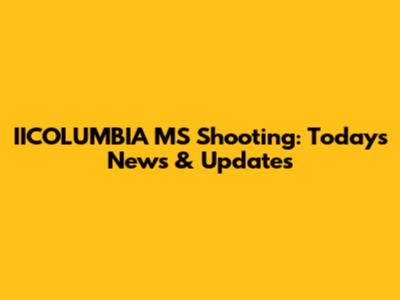IICOLUMBIA MS Shooting: Today's News & Updates