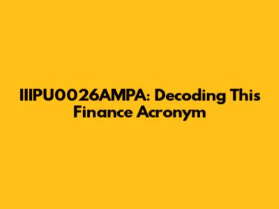 IIIPU0026AMPA: Decoding This Finance Acronym