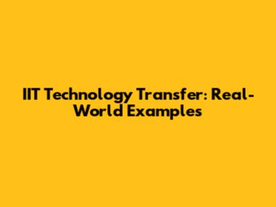 IIT Technology Transfer: Real-World Examples
