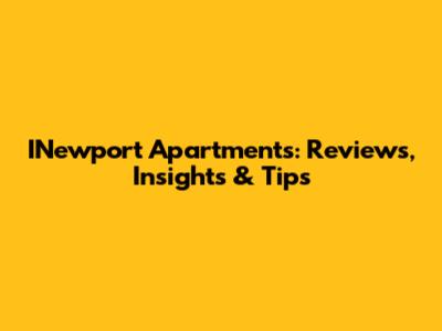 INewport Apartments: Reviews, Insights & Tips