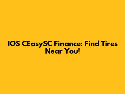 IOS CEasySC Finance: Find Tires Near You!