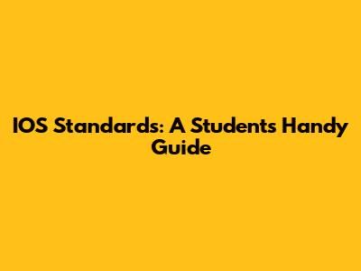 IOS Standards: A Student's Handy Guide