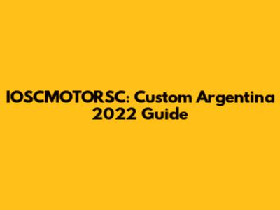 IOSCMOTORSC: Custom Argentina 2022 Guide