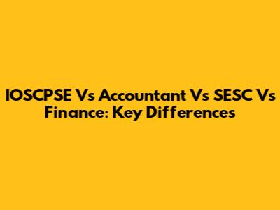 IOSCPSE Vs Accountant Vs SESC Vs Finance: Key Differences