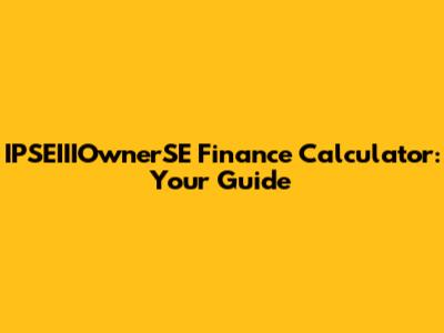 IPSEIIIOwnerSE Finance Calculator: Your Guide