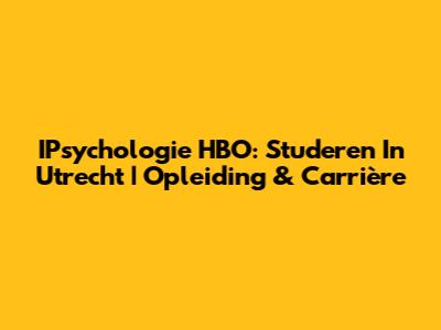 IPsychologie HBO: Studeren In Utrecht | Opleiding & Carrière