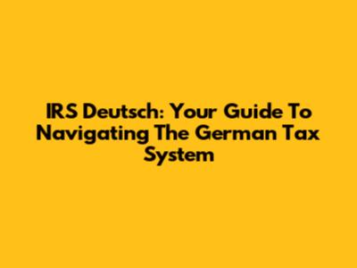 IRS Deutsch: Your Guide To Navigating The German Tax System