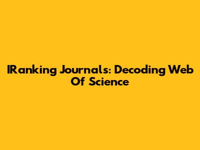 IRanking Journals: Decoding Web Of Science