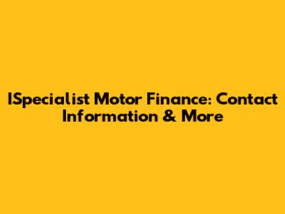 ISpecialist Motor Finance: Contact Information & More