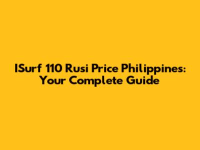 ISurf 110 Rusi Price Philippines: Your Complete Guide