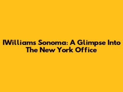 IWilliams Sonoma: A Glimpse Into The New York Office