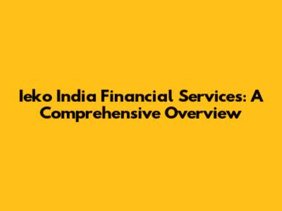 Ieko India Financial Services: A Comprehensive Overview